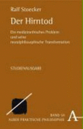 Der Hirntod: Ein Medizinethisches Problem Und Seine Moralphilosophische Transformation. Studienausgabe