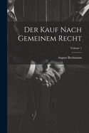 Der Kauf Nach Gemeinem Recht; Volume 1