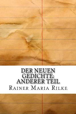 Der Neuen Gedichte: Anderer Teil - Maria Rilke, Rainer