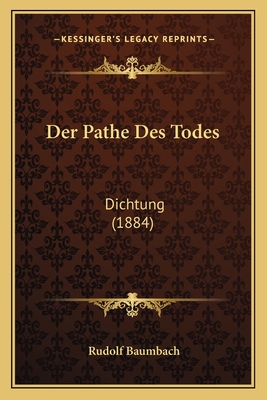 Der Pathe Des Todes: Dichtung (1884) - Baumbach, Rudolf