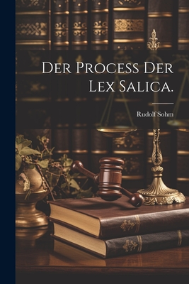 Der Process der Lex Salica. - Sohm, Rudolf