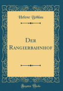 Der Rangierbahnhof (Classic Reprint)