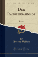 Der Rangierbahnhof: Roman (Classic Reprint)