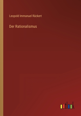 Der Rationalismus - R?ckert, Leopold Immanuel