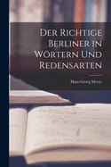 Der Richtige Berliner in W�rtern und Redensarten