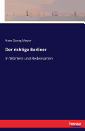 Der richtige Berliner: In W�rtern und Redensarten