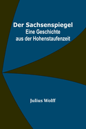Der Sachsenspiegel: Eine Geschichte Aus Der Hohenstaufenzeit