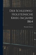 Der Schleswig-Holsteinsche Krieg Im Jahre 1864
