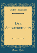Der Schwiegersohn (Classic Reprint)