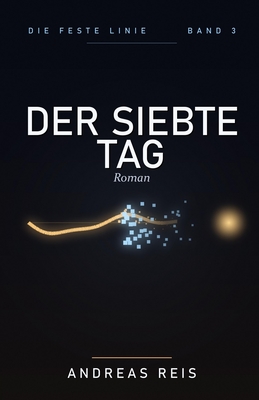 Der siebte Tag: Roman - Reis, Andreas