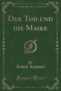 Der Tod Und Die Maske (Classic Reprint)