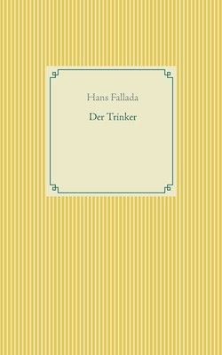 Der Trinker - Fallada, Hans
