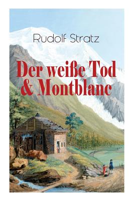 Der Wei?e Tod & Montblanc: Zwei Fesselnde Bergromane - Stratz, Rudolf