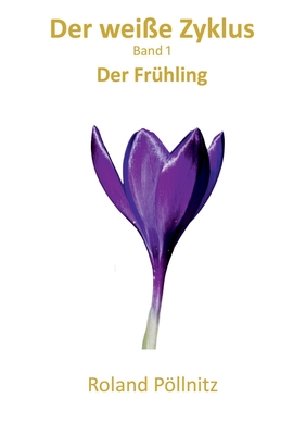 Der wei?e Zyklus: Der Fr?hling - P�llnitz, Roland