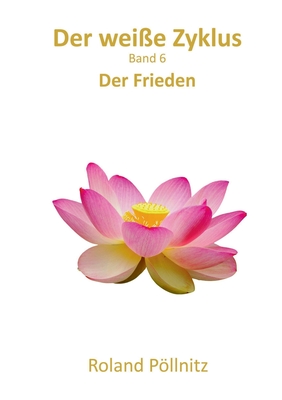 Der wei?e Zyklus: Der Frieden - P�llnitz, Roland