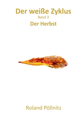 Der wei?e Zyklus: Der Herbst - P�llnitz, Roland