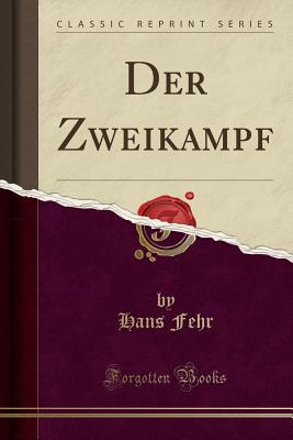 Der Zweikampf (Classic Reprint) - Fehr, Hans