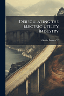 Deregulating the Electric Utility Industry