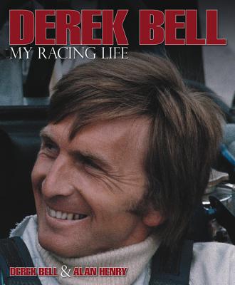 Derek Bell: My Racing Life - Bell, Derek, and Henry, Alan