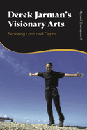 Derek Jarman's Visionary Arts: Exploring Land and Depth