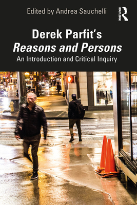 Derek Parfit's Reasons and Persons: An Introduction and Critical Inquiry - Sauchelli, Andrea (Editor)