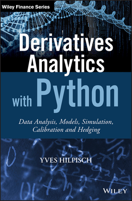 Derivatives Analytics with Python: Data Analysis, Models, Simulation, Calibration and Hedging - Hilpisch, Yves