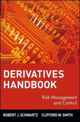 Derivatives Handbook: Risk Management and Control - Schwartz, Robert J (Editor), and Smith, Clifford W (Editor)