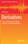 Derivatives: Theory and Practice of Trading, Valuation, and Risk Management