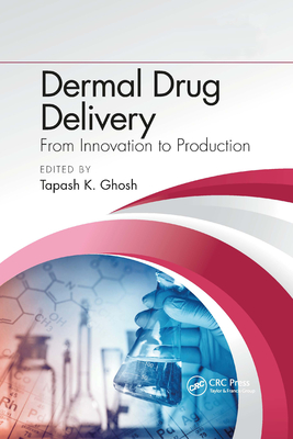 Dermal Drug Delivery: From Innovation to Production - Ghosh, Tapash K (Editor)