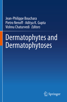Dermatophytes and Dermatophytoses - Bouchara, Jean-Philippe (Editor), and Nenoff, Pietro (Editor), and Gupta, Aditya K. (Editor)