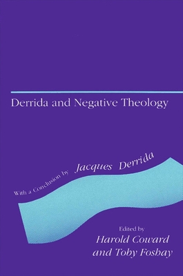 Derrida and Negative Theology - Coward, Harold (Editor), and Foshay, Toby (Editor), and Derrida, Jacques (Afterword by)