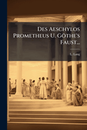 Des Aeschylos Prometheus U. G�the's Faust...