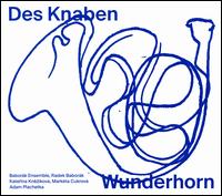 Des Knaben Wunderhorn - Adam Plachetka (baritone); Babor�k Ensemble; Katerina Knezikov� (soprano); Mark�ta Cukrov� (mezzo-soprano);...
