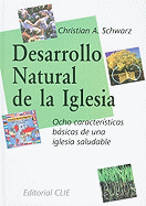 Desarrollo Natural de la Iglesia: Ocho Caracteristicas Basicas de una Iglesia Saludable