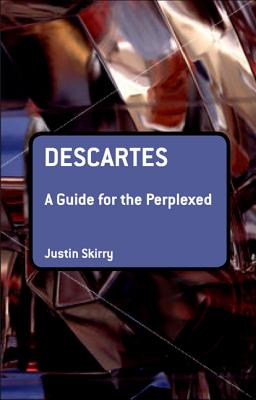 Descartes: A Guide for the Perplexed - Skirry, Justin