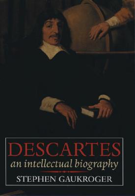 Descartes: An Intellectual Biography - Gaukroger, Stephen