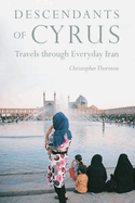 Descendants of Cyrus: Travels Through Everyday Iran