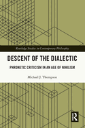 Descent of the Dialectic: Phronetic Criticism in an Age of Nihilism