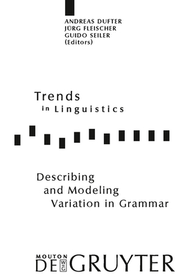 Describing and Modeling Variation in Grammar - Dufter, Andreas (Editor), and Fleischer, J�rg (Editor), and Seiler, Guido (Editor)