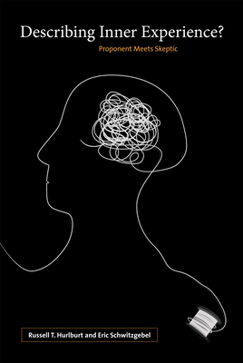 Describing Inner Experience?: Proponent Meets Skeptic - Hurlburt, Russell, and Schwitzgebel, Eric
