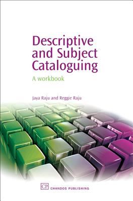 Descriptive and Subject Cataloguing: A Workbook - Raju, Jaya, and Raju, Reggie