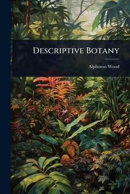Descriptive Botany - Wood, Alphonso