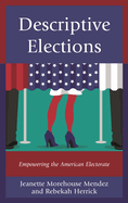 Descriptive Elections: Empowering the American Electorate