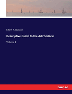 Descriptive Guide to the Adirondacks: Volume 1