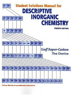 Descriptive Inorganic Chemistry, Student Solutions Manual - Rayner-Canham, Geoffrey William, Professor, and Overton, Tina