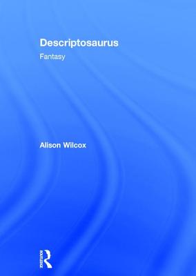 Descriptosaurus: Fantasy - Wilcox, Alison