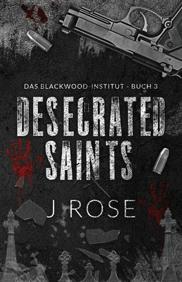 Desecrated Saints - Rose, J