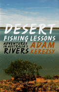 Desert Fishing Lessons: Adventures in Australia's Rivers