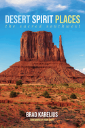 Desert Spirit Places: The Sacred Southwest