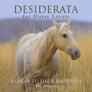 Desiderata for Horse Lovers: A Guide to Life & Happiness